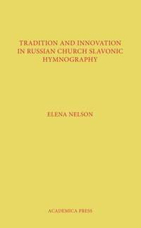 Tradition and Innovation in Russian Church Slavonic Hymnography