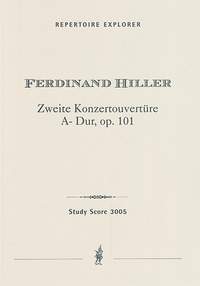 Hiller, Ferdinand: Second Concert Overture in A Major for grand orchestra Op.101