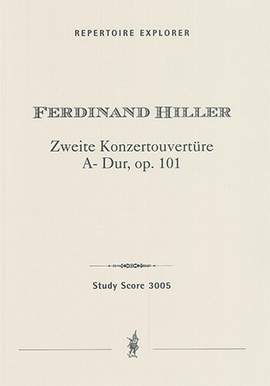 Hiller, Ferdinand: Second Concert Overture in A Major for grand orchestra Op.101