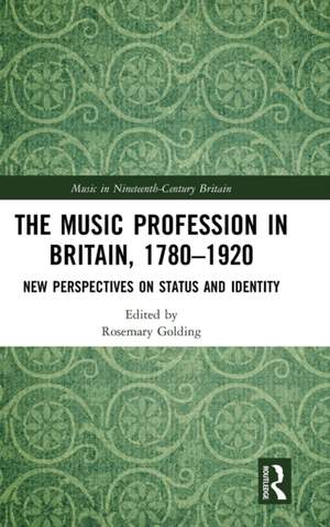 The Music Profession in Britain, 1780-1920: New Perspectives on Status and Identity