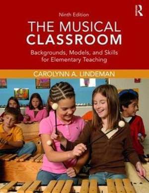 The Musical Classroom: Backgrounds, Models, and Skills for Elementary Teaching