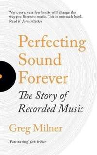 Perfecting Sound Forever: The Story Of Recorded Music