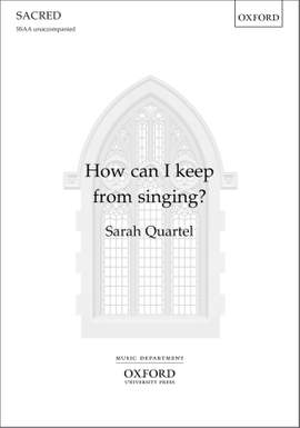 Quartel, Sarah: How can I keep from singing?