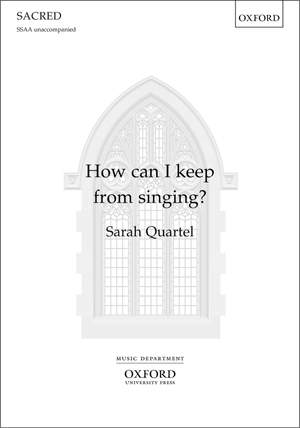 Quartel, Sarah: How can I keep from singing?