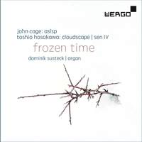 Frozen Time - John Cage: ASLSP; Toshio Hosokawa: Cloudscape; Sen IV
