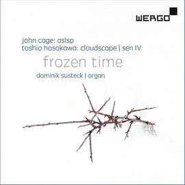 Frozen Time - John Cage: ASLSP; Toshio Hosokawa: Cloudscape; Sen IV