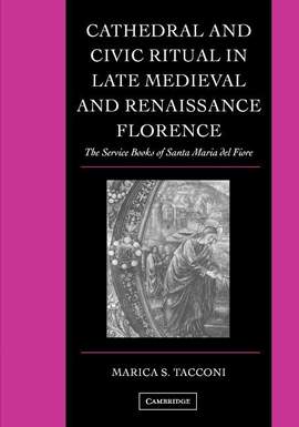 Cathedral and Civic Ritual in Late Medieval and Renaissance Florence