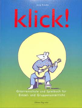 Jürg Kindle: Klick ! Gitarrenschule und Spielbuch Für
