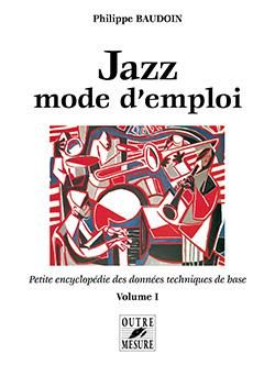 Philippe Baudoin: Jazz mode d'emploi Volume I