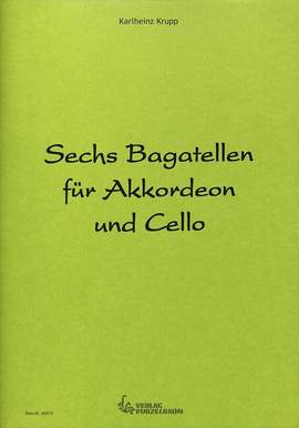 Karlheinz Krupp: Sechs Bagatellen Für Akkordeon und Cello