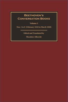 Beethoven's Conversation Books Volume 1: Nos. 1 to 8  (February 1818 to March 1820)