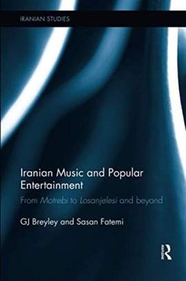 Iranian Music and Popular Entertainment: From Motrebi to Losanjelesi and Beyond