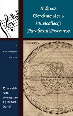 Andreas Werckmeister's Musicalische Paradoxal-Discourse: A Well-Tempered Universe