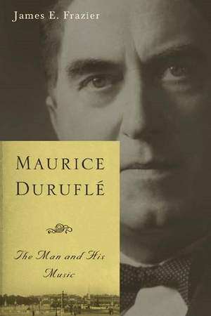 Maurice Duruflé: The Man and His Music