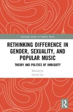 Rethinking Difference in Gender, Sexuality, and Popular Music: Theory and Politics of Ambiguity