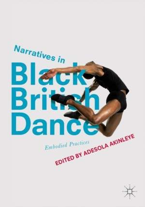 Narratives in Black British Dance: Embodied Practices