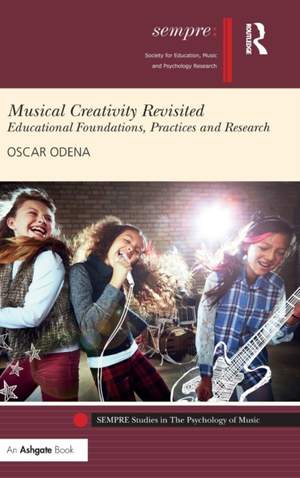 Musical Creativity Revisited: Educational Foundations, Practices and Research