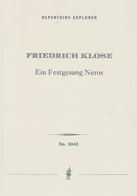 Klose, Friedrich: Ein Festgesang Neros (Un Chant de Fête de Néron) for tenor solo, mixed choir, orchestra, and organ