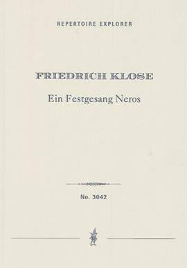 Klose, Friedrich: Ein Festgesang Neros (Un Chant de Fête de Néron) for tenor solo, mixed choir, orchestra, and organ