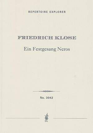 Klose, Friedrich: Ein Festgesang Neros (Un Chant de Fête de Néron) for tenor solo, mixed choir, orchestra, and organ