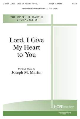 Joseph M. Martin: Lord, I Give My Heart to You