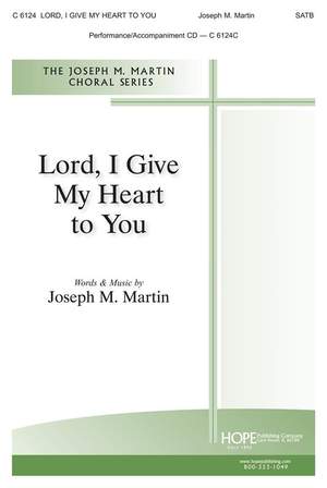 Joseph M. Martin: Lord, I Give My Heart to You
