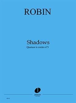Yann Robin: Quatuor À Cordes N°3 Shadows
