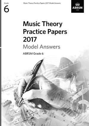 ABRSM Music Theory Practice Papers 2017 Model Answers: Grade 6
