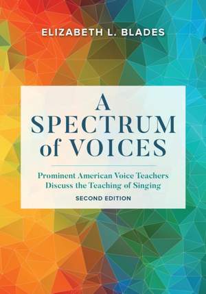 A Spectrum of Voices: Prominent American Voice Teachers Discuss the Teaching of Singing