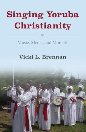 Singing Yoruba Christianity: Music, Media, and Morality
