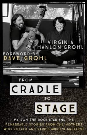 From Cradle to Stage: Stories from the Mothers Who Rocked and Raised Rock Stars Product Image