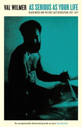 As Serious As Your Life: Black Music and the Free Jazz Revolution, 1957–1977