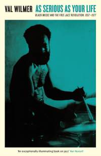 As Serious As Your Life: Black Music and the Free Jazz Revolution, 1957–1977