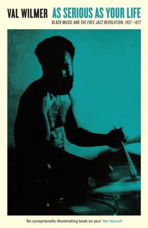 As Serious As Your Life: Black Music and the Free Jazz Revolution, 1957–1977