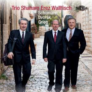 Trio Shaham, Erez, Wallfisch: Schumann, Dvořák, Grieg