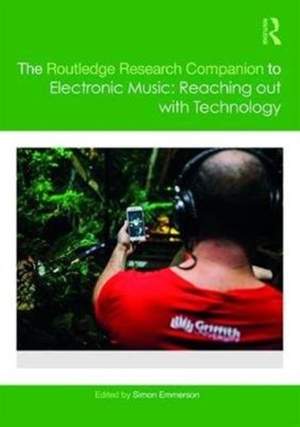 The Routledge Research Companion to Electronic Music: Reaching out with Technology