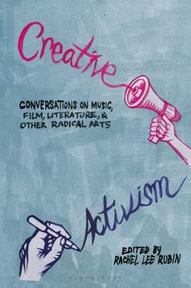 Creative Activism: Conversations on Music, Film, Literature, and Other Radical Arts