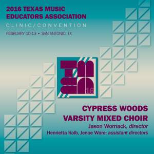 2016 Texas Music Educators Association (TMEA): Cypress Woods Varsity Mixed Choir [Live]