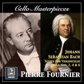 Cello Masterpieces: Pierre Fournier — Johann Sebastian Bach Suites for Cello Nos. 2, 4 & 6 (Remastered 2017)