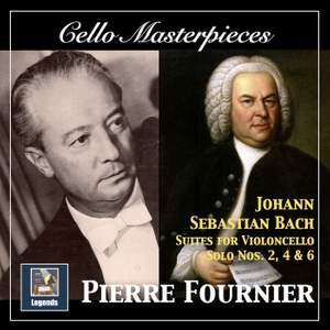Cello Masterpieces: Pierre Fournier — Johann Sebastian Bach Suites for Cello Nos. 2, 4 & 6 (Remastered 2017)