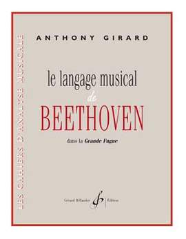 Anthony Girard: Langage Musical De Beethoven Dansla Grande Fugue