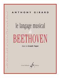 Anthony Girard: Langage Musical De Beethoven Dansla Grande Fugue