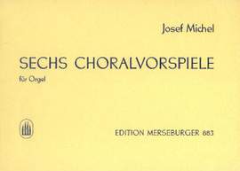 Josef Michel: 6 Choralvorspiele