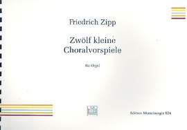 Friedrich Zipp: 12 Kleine Choralvorspiele