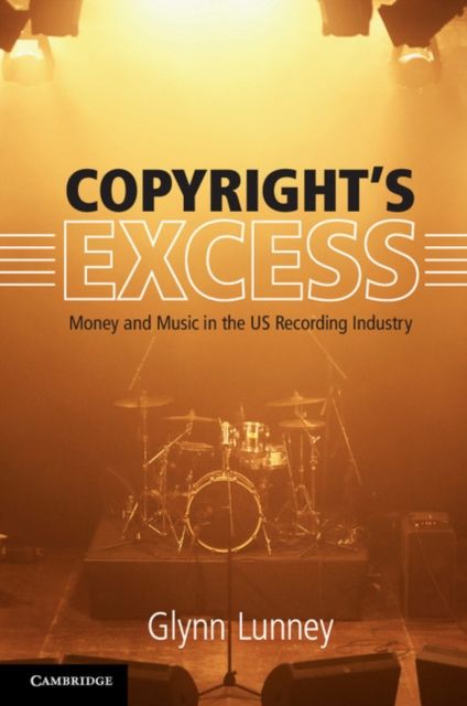 Copyright's Excess: Money and Music in the US Recording Industry ...