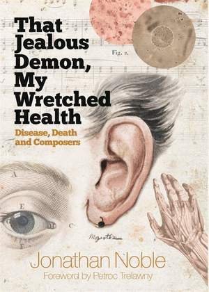 That Jealous Demon, My Wretched Health: Disease, Death and Composers