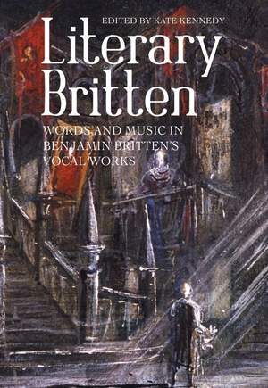 Literary Britten: Words and Music in Benjamin Britten's Vocal Works