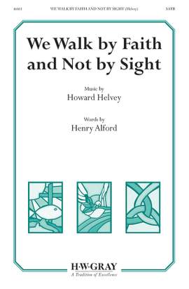 Helvey, H: We Walk By Faith Not By Sight SATB