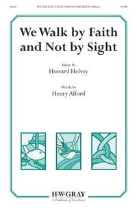 Helvey, H: We Walk By Faith Not By Sight SATB
