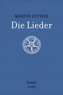 Martin Luther: Die Lieder. Mit OriginalMelodien, Abbildungen und Kommentar